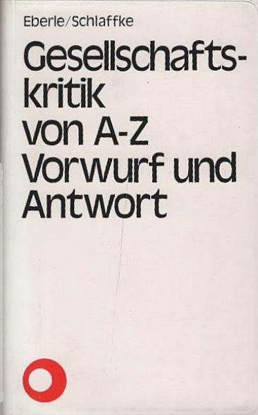 Gesellschaftskritik von A bis Z : Vorwurf u. Antwort