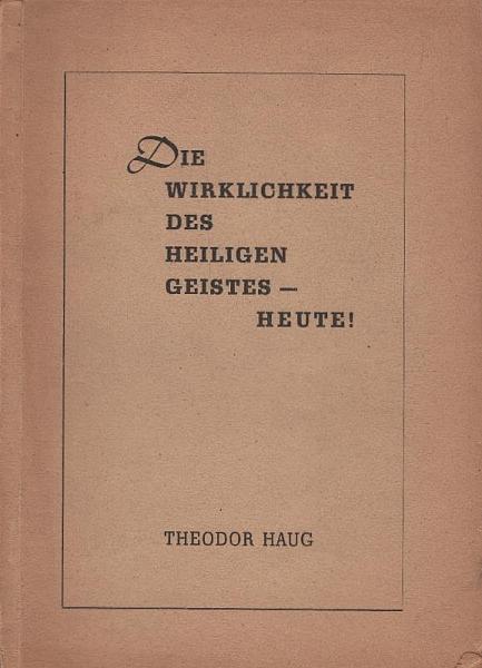 Die Wirklichkeit des Heiligen Geistes heute! / Theodor Haug