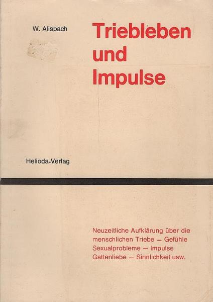 Triebleben und Impulse : Triebleben, Geschlechtskraft, Impulse, Sinnlichkeit, Körperkraft, Eigenliebe / dargest. nach Carl Huters Forschungen von Walter Alispach