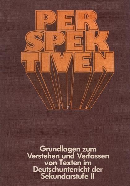 Perspektiven : Grundlagen zum Verstehen und Verfassen von Texten im Deutschunterricht der Sekundarstufe 2