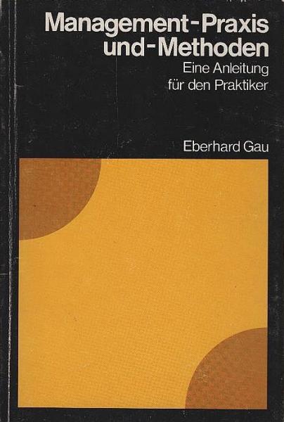 Management - Praxis und - Methoden. Eine Anleitung für den Praktiker.