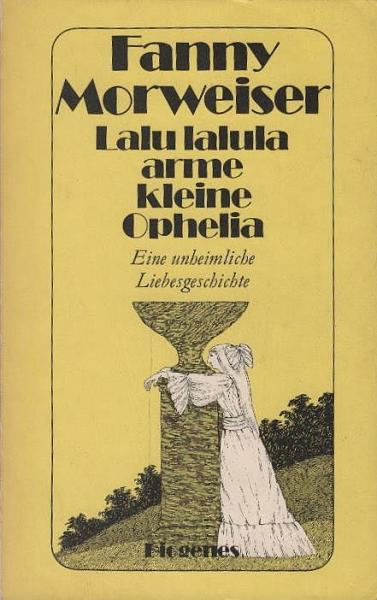 Lalu lalula, arme kleine Ophelia : e. unheiml. Liebesgeschichte