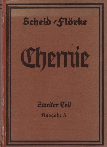 Scheid-Flörke Lehrbuch der Chemie, Teil: T. 2., Für die 6.-8. Klasse der höheren Schulen; Ausgabe A für Jungen / Bearb. v. Wilhelm Flörke