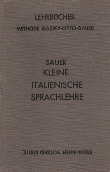 Kleine italienische Sprachlehre für den Gebrauch in Schulen und zum Selbstunterricht, Teil: [Hauptwerk].