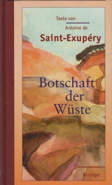 Botschaft der Wüste / Antoine de Saint-Exupéry. [Ausgew. von Peter Schifferli. Aus dem Franz. von Oswalt von Nostitz]