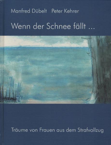 Wenn der Schnee fällt ...  Träume von Frauen aus dem Strafvollzug.
