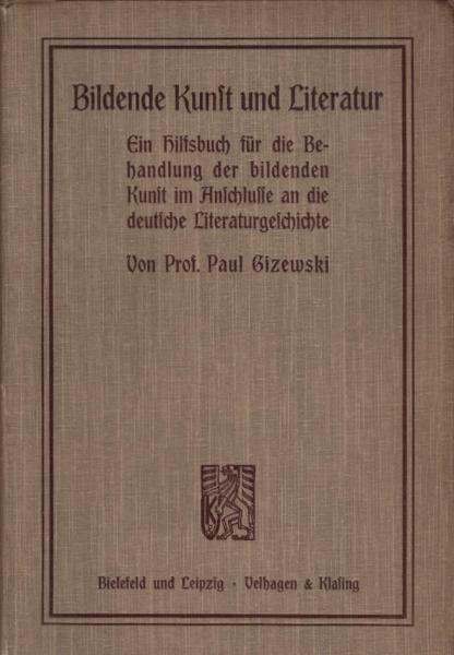 Bildende Kunst und Literatur : ein Hilfsbuch für die Behandlung der bildende Kunst im Anschlusse an die deutsche Literaturgeschichte
