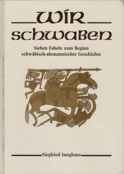 Wir Schwaben : sieben Fabeln zum Beginn schwäbisch-alemannischer Geschichte
