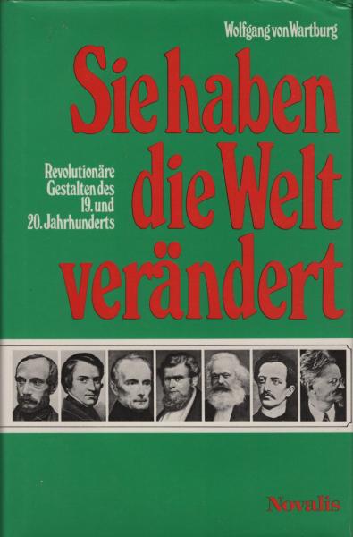 Sie haben die Welt verändert : revolutionäre Gestalten d. 19. u. 20. Jh.