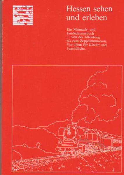 Hessen sehen und erleben : e. Mitmach- u. Entdeckungsbuch - von d. Altenburg bis zum Zeppelinmuseum ; vor allem für Kinder u. Jugendliche / [hrsg. vom Hessendienst d. Staatskanzlei. Verantw.: Detlef Diehl]