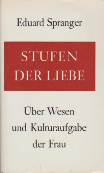 Stufen der Liebe : Über Wesen und Kulturaufgabe der Frau. Aufsätze und Vorträge