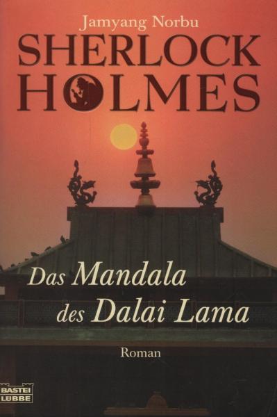 Sherlock Holmes - das Geheimnis des Dalai Lama : die Abenteuer des großen Detektivs in Indien und Tibet ; ein Roman / von Jamyang Norbu. Basierend auf den Erinnerungen von Hurree Chunder Mookerjee. Ins Dt. übertr. von Stefan Bauer