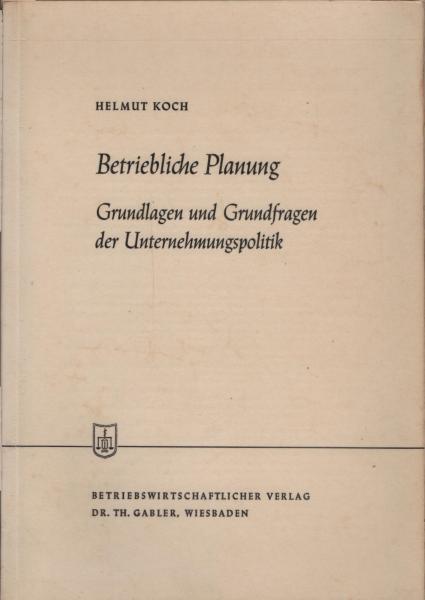 Betriebliche Planung : Grundlagen u. Grundfragen d. Unternehmungspolitik