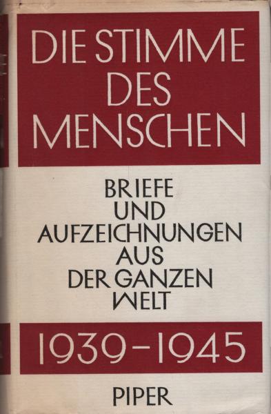 Die Stimme des Menschen : Briefe u. Aufzeichnungen aus d. ganzen Welt. 1939 - 1945