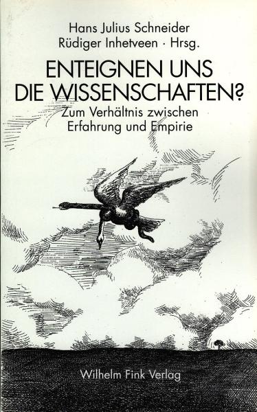 Enteignen uns die Wissenschaften? Zum Verhältnis zwischen Erfahrung und Empirie