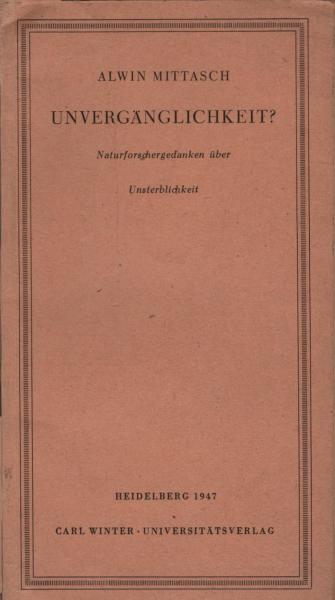 Unvergänglichkeit? : Naturforschergedanken über Unsterblichkeit