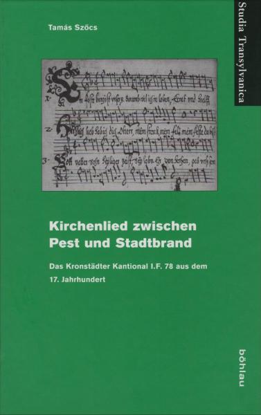 Kirchenlieder zwischen Pest und Stadtbrand. Das Kronstädter Kantional I.F. 78 aus dem 17. Jahrhundert.