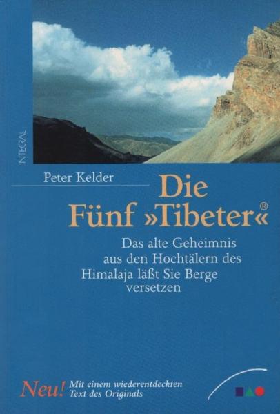 Die fünf "Tibeter" : das alte Geheimnis aus den Hochtälern des Himalaya lässt Sie Berge versetzen