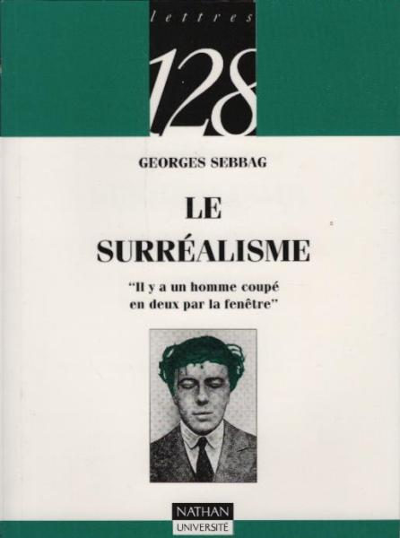 Le surréalisme : "il y a un homme coupé en deux par la fenêtre" ; 1918-1968