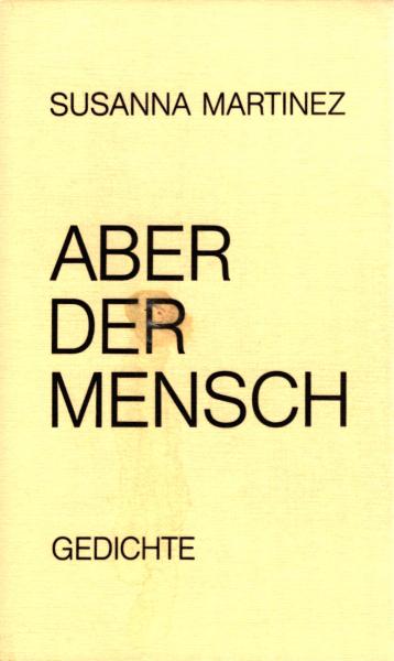Aber der Mensch : [Gedichte]