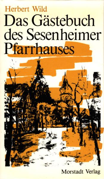 Das Gästebuch des Sesenheimer Pfarrhauses : Besucher aus aller Welt auf d. Spuren Goethes u. Friederikens