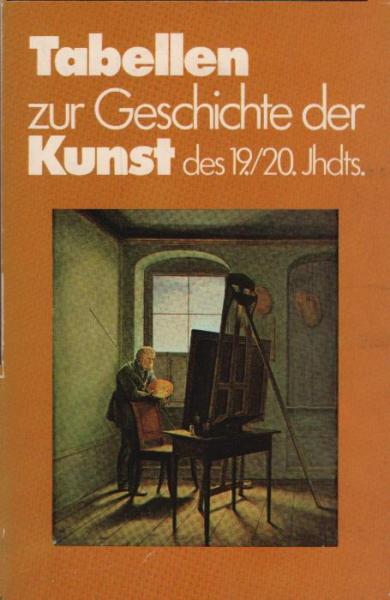 Tabellen zur Geschichte der Kunst des 19. [neunzehnten] und 20. [zwanzigsten] Jahrhunderts