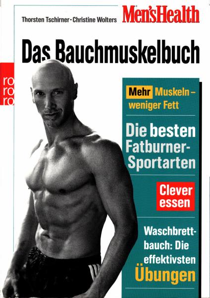 Das Bauchmuskelbuch : mehr Muskeln - weniger Fett ; die besten Fatburner-Sportarten ; clever essen ; Waschbrettbauch: die effektivsten Übungen