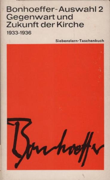 Bonhoeffer-Auswahl, Teil: Bd. 2., Gegenwart und Zukunft der Kirche : 1933 - 1936