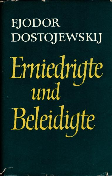 Erniedrigte und Beleidigte : Ein Roman in vier Teilen mit einem Epilog