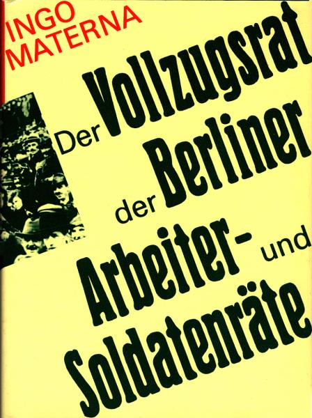Der Vollzugsrat der Berliner Arbeiter- und Soldatenräte : 1918/19