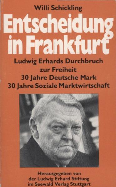 Entscheidung in Frankfurt : Ludwig Erhards Durchbruch zur Freiheit ; 30 Jahre Dt. Mark ; 30 Jahre soziale Marktwirtschaft