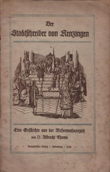 Der Stadtschreiber von Kenzingen. Eine Geschichte aus der Reformationszeit.