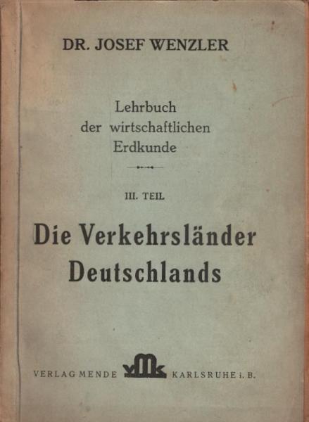 Lehrbuch der wirtschaftlichen Erdkunde, Teil: Tl 3., Die Verkehrsländer Deutschlands