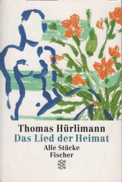 Das Lied der Heimat : alle Stücke / Thomas Hürlimann