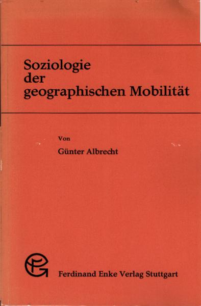 Soziologie der geographischen Mobilität : zugleich e. Beitr. z. Soziologie d. sozialen Wandels; mit 20 Tab.
