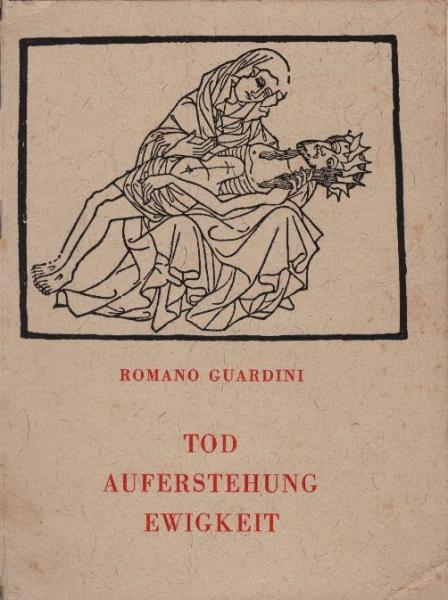 Tod, Auferstehung, Ewigkeit : über einige Grundbegriffe d. christl. Eschatologie