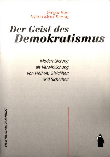 Der Geist des Demokratismus : Modernisierung als Verwirklichung von Freiheit, Gleichheit und Sicherheit