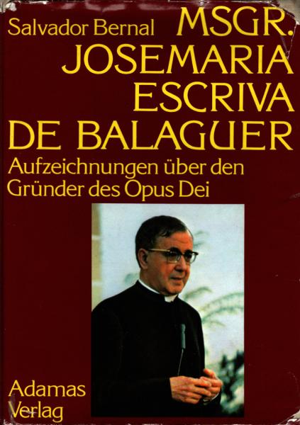 Msgr. [Monsignore] Josemaria Escriva de Balaguer : Aufzeichn. über d. Gründer d. Opus Dei