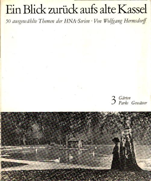 Ein Blick zurück aufs alte Kassel, Teil: 3., Gärten, Parks, Gewässer