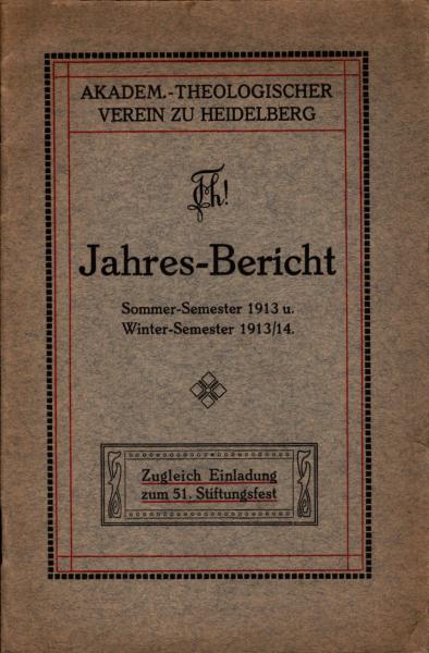 Jahres-Bericht des Akademisch-theologischen Vereins zu Heidelberg zugleich Einladung zum 51. Stiftungsfest ; Sommer-Semester 1913 u. Winter-Semester 1913/14