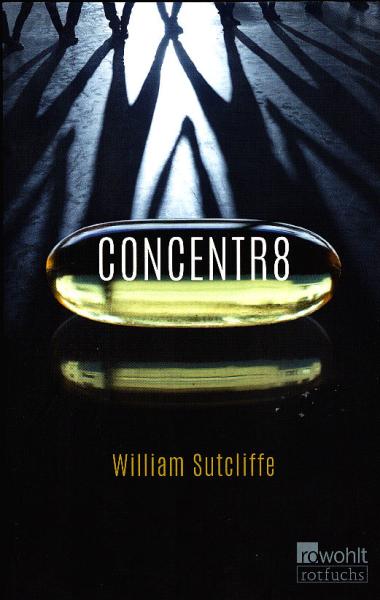 Concentr8 / William Sutcliffe ; aus dem Englischen von Moritz Seibert und Katharina Kastner