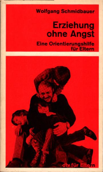 Erziehung ohne Angst : e. Orientierungshilfe für Eltern