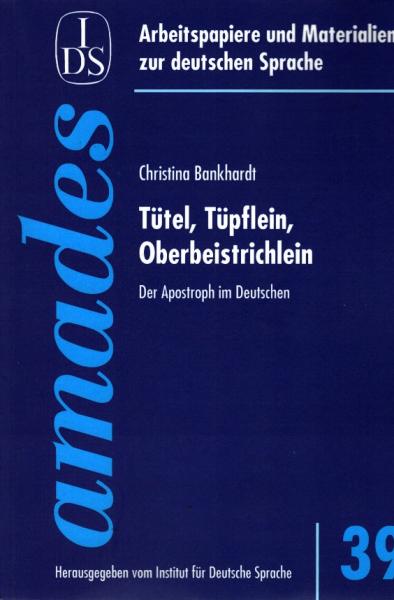 Tütel, Tüpflein, Oberbeistrichlein : der Apostroph im Deutschen