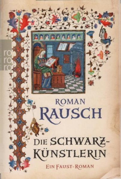 Die Schwarzkünstlerin : ein Faust-Roman / Roman Rausch