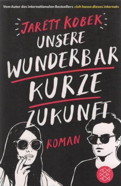 Unsere wunderbar kurze Zukunft : Roman / Jarett Kobek ; aus dem Amerikanischen von Eva Kemper