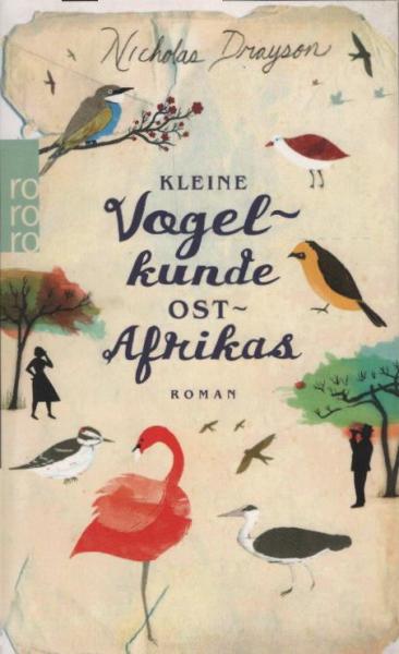 Kleine Vogelkunde Ostafrikas : Roman / Nicholas Drayson. Dt. von Sabine Maier-Längsfeld