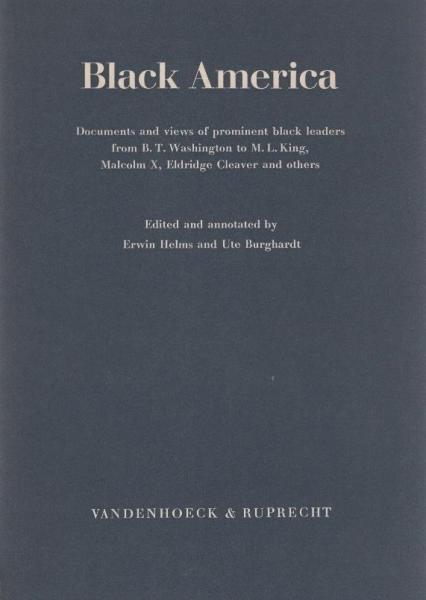 Black America : Documents and views of prominent black leaders from B. T. Washington to M. L. King, Malcolm X, Eldridge Cleaver and others / Ed. and ann. by Erwin Helms und Ute Burghardt