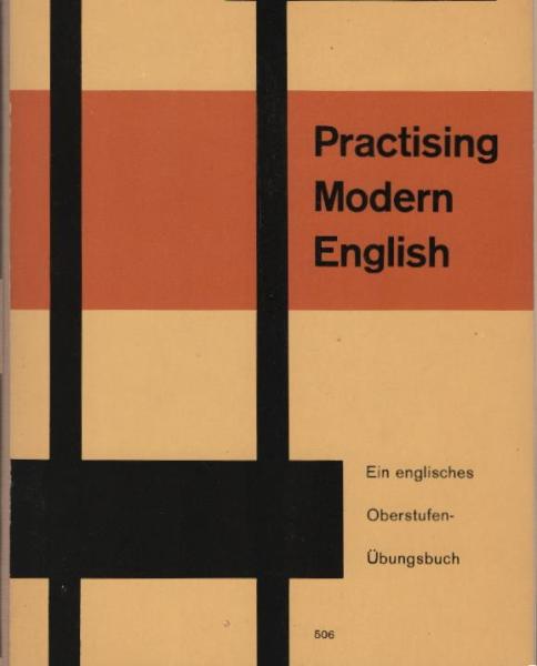 Practising modern English : Ein engl. Oberstufen-Übungsbuch / Eine Gemeinschaftsarb. Unter Mitw. von ... hrsg. von Karl Beilhardt