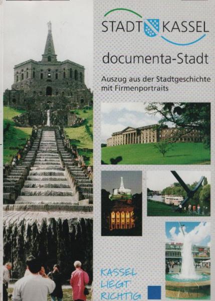 Stadt Kassel : documenta-Stadt ; Auszug aus der Stadtgeschichte mit Firmenportraits
