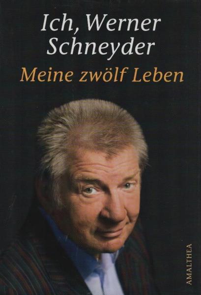 Ich, Werner Schneyder : meine 12 Leben